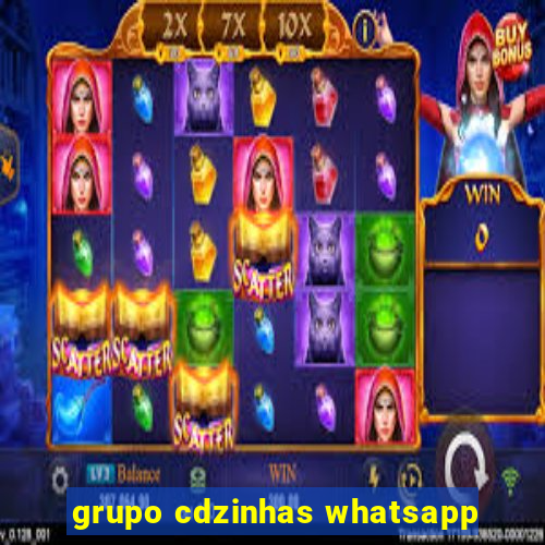 grupo cdzinhas whatsapp